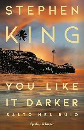 You like it darker: Salto nel buio di Stephen King - Un Cuore Tra i Libri