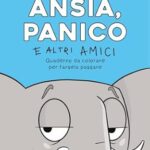 Ansia, panico e altri amici di Cecilia Cantarano - Un Cuore Tra i Libri