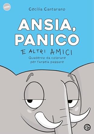 Ansia, panico e altri amici di Cecilia Cantarano - Un Cuore Tra i Libri