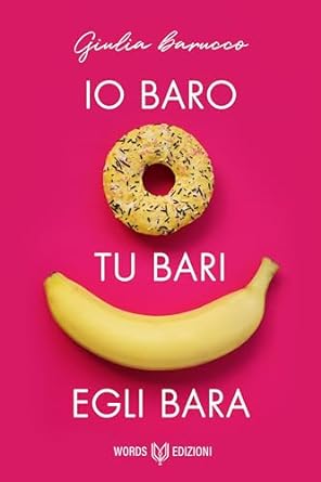 Io baro, tu bari, egli bara di Giulia Barucco - Un Cuore Tra i Libri