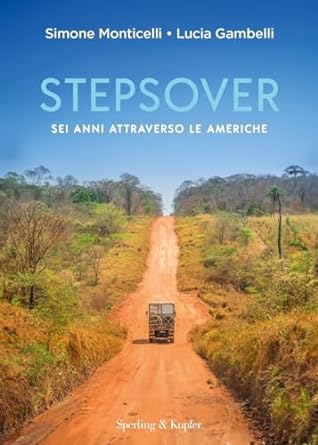 Stepsover. Sei anni attraverso le Americhe di Simone Monticelli e Lucia Gambelli - Un Cuore Tra i Libri