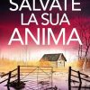 Salvate la sua anima di Lisa Regan - Un Cuore Tra i Libri Salvate la sua anima di Lisa Regan - Un Cuore Tra i Libri