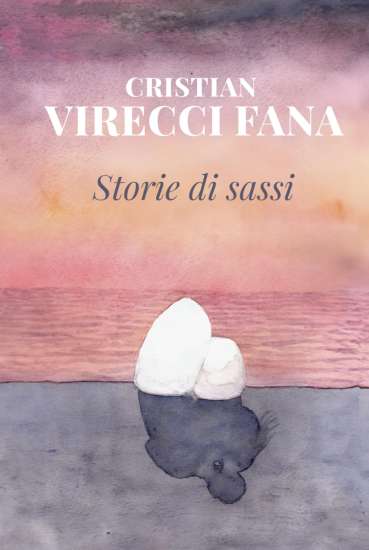 Storie di sassi di Cristian Virecci Fana - Un Cuore Tra i Libri