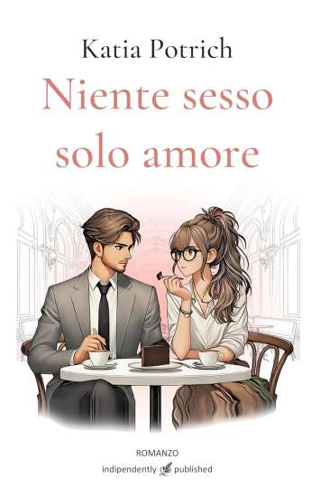 Niente sesso solo amore di Katia Potrich - Un Cuore Tra i Libri