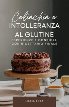 maria-enea-celiachia-e-intolleranza-al-glutine-esperienze-e-consigli-con-ricettario.jpg - un cuore tra i libri