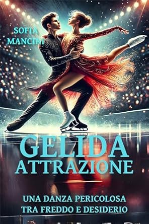 Gelida attrazione: una danza pericolosa tra freddo e desiderio di Sofia Mancini - Un Cuore Tra i Libri