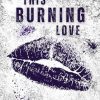 This burning love di Sara Mangione - Un Cuore Tra i Libri sara-mangione-this-burning-love.jpg - un cuore tra i libri