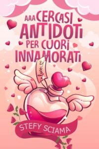 Copertina recensione: AAA Cercasi Antidoti per Cuori Innamorati di Stefy Sciama