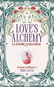 Copertina recensione: Love’s alchemy: La pozione scioglilingua di Thina Sulas