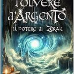 Polvere d'argento: Il potere di Zerak di Alessandra Dell'Amico - Un Cuore Tra i Libri Polvere d'argento: Il potere di Zerak di Alessandra Dell'Amico