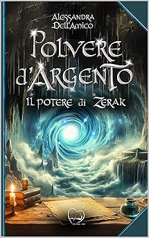 Polvere d'argento: Il potere di Zerak di Alessandra Dell'Amico - Un Cuore Tra i Libri Alessandra Dell'Amico di Polvere d'argento: Il potere di Zerak