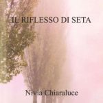 Il riflesso di seta di Nivia Chiaraluce - Un Cuore Tra i Libri Il riflesso di seta di Nivia Chiaraluce