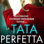 La tata perfetta: Un thriller psicologico irresistibile dal finale sconvolgente di Shalini Boland