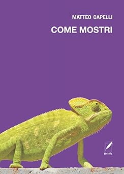 Come mostri di Matteo Capelli - Un Cuore Tra i Libri Matteo Capelli di Come mostri