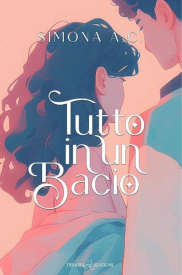 Tutto in un bacio di Simona A.C. - Un Cuore Tra i Libri Simona A.C.-Tutto in un bacio