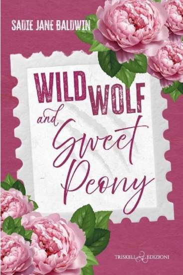 Wild Wolf & Sweet Peony di Sadie Jane Baldwin - Un Cuore Tra i Libri Sadie Jane Baldwin-Wild Wolf & Sweet Peony