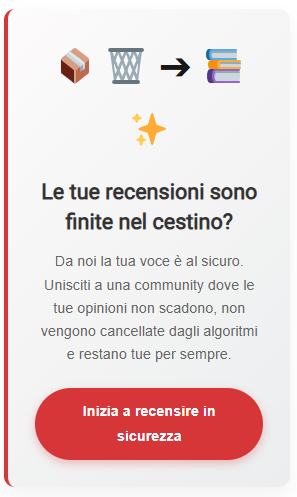Le tue recensioni sono finite nel cestino? Da noi la tua voce è al sicuro. Clicca per unirti alla community.