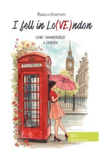 I fell in Lo(VE)ndon. Come innamorarsi a Londra di Rossella Occhipinti