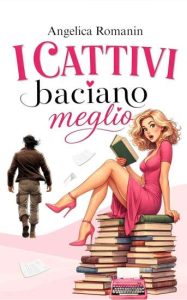 I cattivi baciano meglio di Angelica Romanin