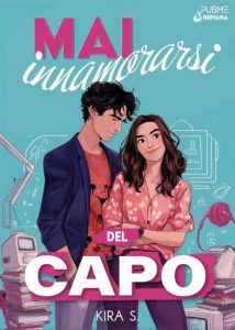 Mai innamorarsi del capo di Kira S. - Un Cuore Tra i Libri Mai innamorarsi del capo di Kira S.