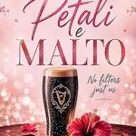 Petali e malto di Valentine Bloom - Un Cuore Tra i Libri Petali e malto: no filters just us di Valentine Bloom