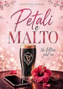 Petali e malto di Valentine Bloom - Un Cuore Tra i Libri Petali e malto: no filters just us di Valentine Bloom