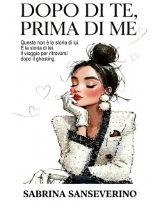 Dopo di te, prima di me di Sabrina Sanseverino - Un Cuore Tra i Libri "Dopo di te , prima di me" di Sabrina Sanseverino
