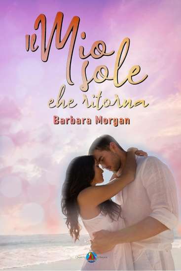 Il mio sole che ritorna di Barbara Morgan - Un Cuore Tra i Libri Barbara Morgan-Il mio sole che ritorna