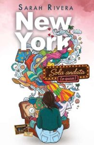 New York solo andata (o quasi) di Sarah Rivera - Un Cuore Tra i Libri New York solo andata (o quasi) di Sarah Rivera