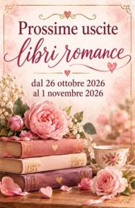 Prossime uscite libri romance dal 26 ottobre 2026 al 1 novembre 2026 - Un Cuore Tra i Libri prossime uscite romance dal 26 ottobre al 1 novembre