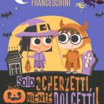 Solo scherzetti, niente dolcetti di Erika Franceschini - Un Cuore Tra i Libri Solo scherzetti, niente dolcetti di Erika Franceschini