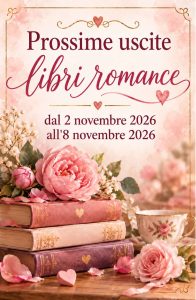 Prossime uscite libri romance dal 2 novembre 2026 al 8 novembre 2026 - Un Cuore Tra i Libri prossime uscite romance dal 26 ottobre al 1 novembre